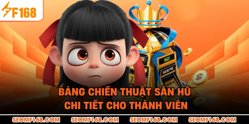 Bảng chiến thuật săn hũ chi tiết cho thành viên